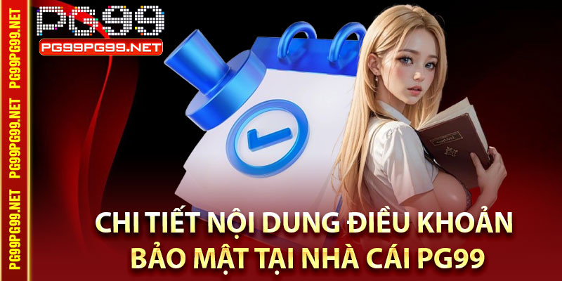 Chi tiết nội dung điều khoản bảo mật tại nhà cái Pg99