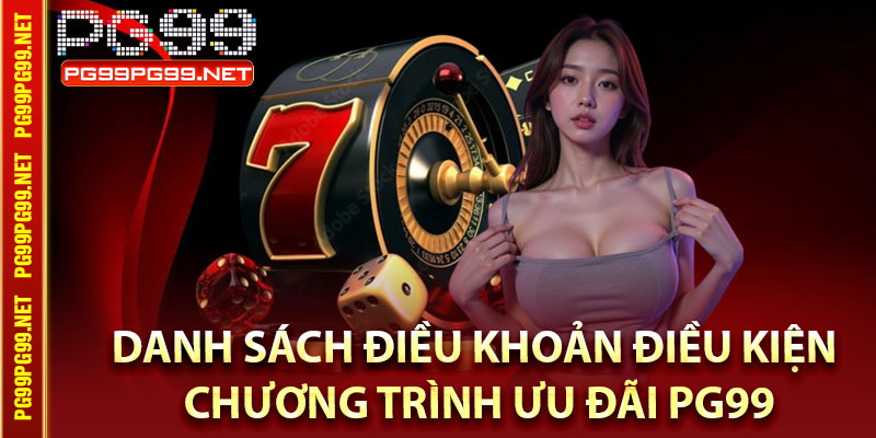 Danh sách điều khoản điều kiện chương trình ưu đãi Pg99