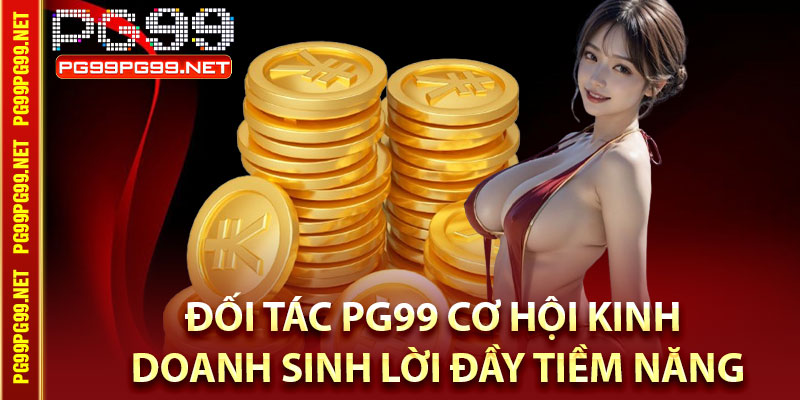 Những lợi ích nổi trội khi trở thành đại lý Pg99