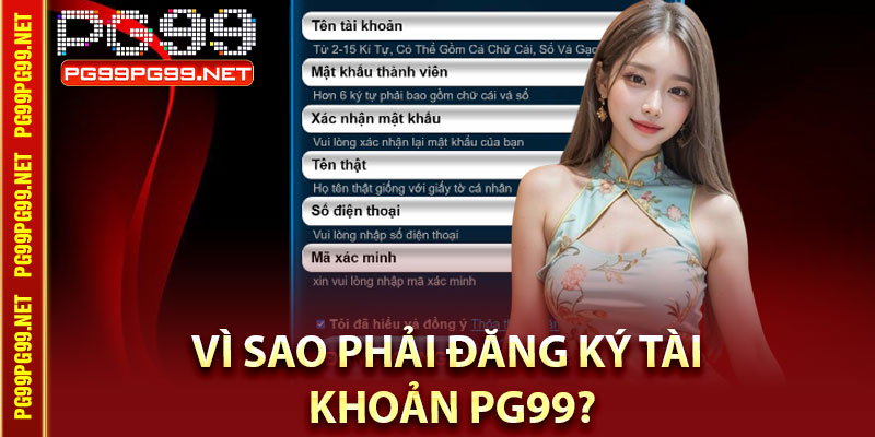 Vì sao phải đăng ký tài khoản Pg99?