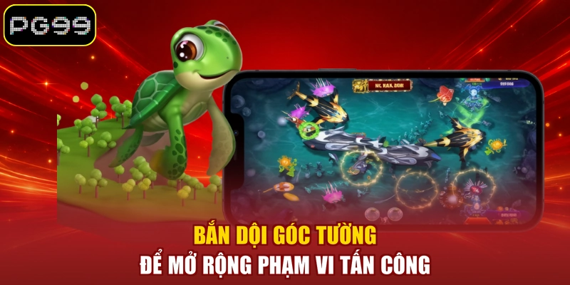 Bắn dội góc tường để mở rộng phạm vi tấn công