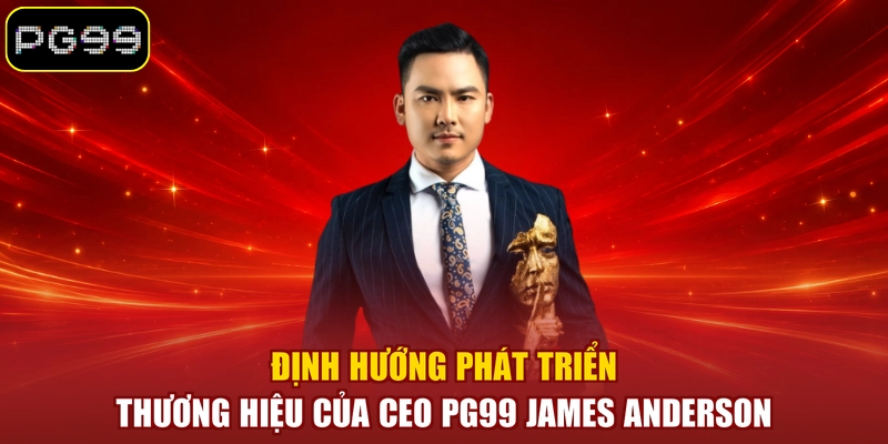 Định hướng phát triển thương hiệu của CEO PG99 James Anderson