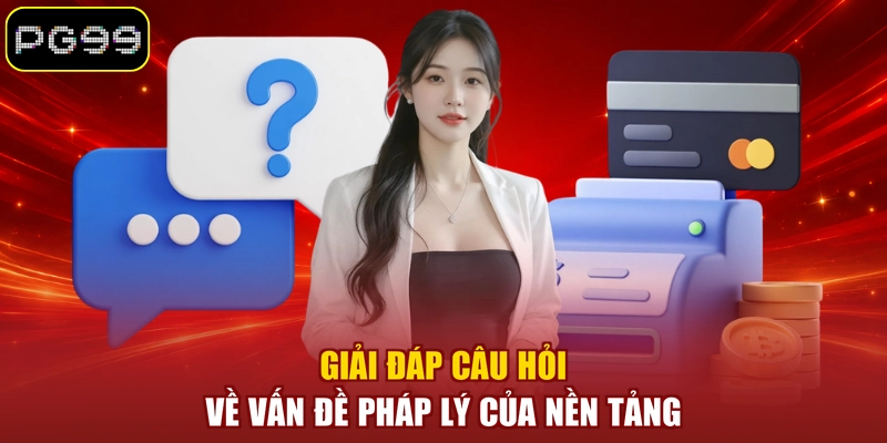 Giải đáp câu hỏi về vấn đề pháp lý của nền tảng