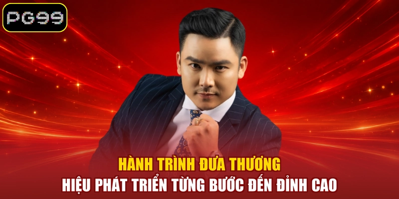 Hành trình đưa thương hiệu phát triển từng bước đến đỉnh cao