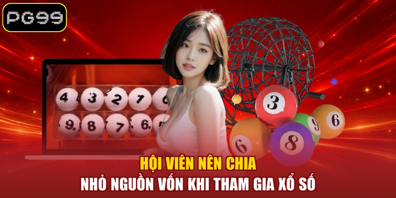 Hội viên nên chia nhỏ nguồn vốn khi tham gia xổ số
