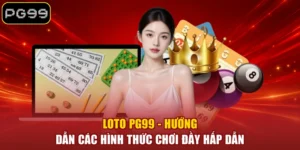 Loto PG99 - Hướng Dẫn Các Hình Thức Chơi Đầy Hấp Dẫn