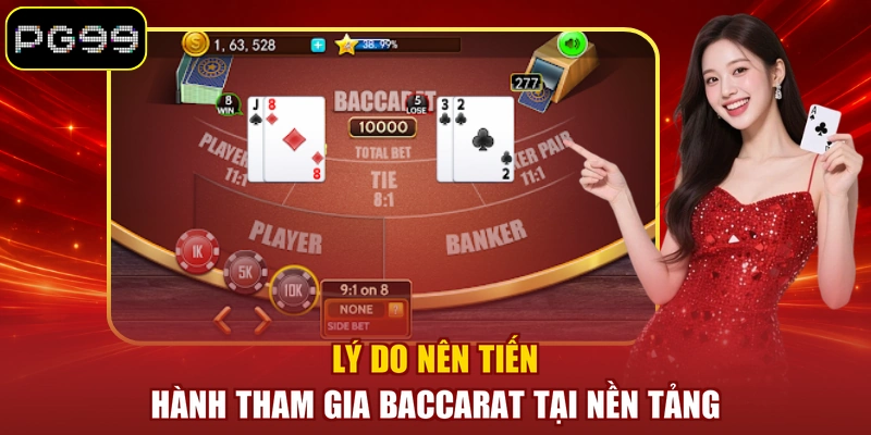 Lý do nên tiến hành tham gia Baccarat tại nền tảng