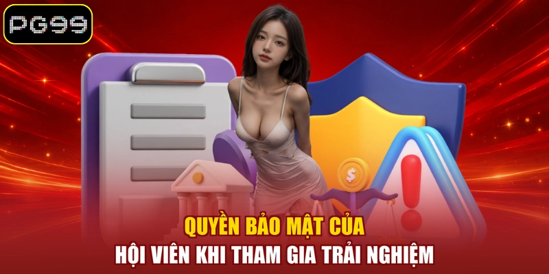 Quyền bảo mật của hội viên khi tham gia trải nghiệm